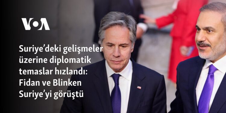 Suriye’deki gelişmeler üzerine diplomatik temaslar hızlandı: Fidan ve Blinken Suriye’yi görüştü