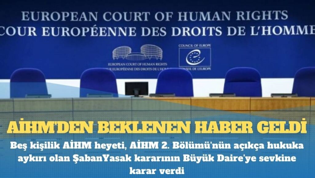 AİHM’den beklenen haber geldi: Beş kişilik AİHM heyeti, ‘Şaban Yasak’ kararının Büyük Daire’ye sevkine karar verdi