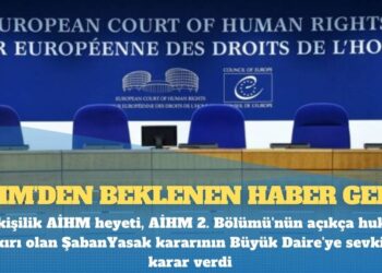 AİHM’den beklenen haber geldi: Beş kişilik AİHM heyeti, ‘Şaban Yasak’ kararının Büyük Daire’ye sevkine karar verdi