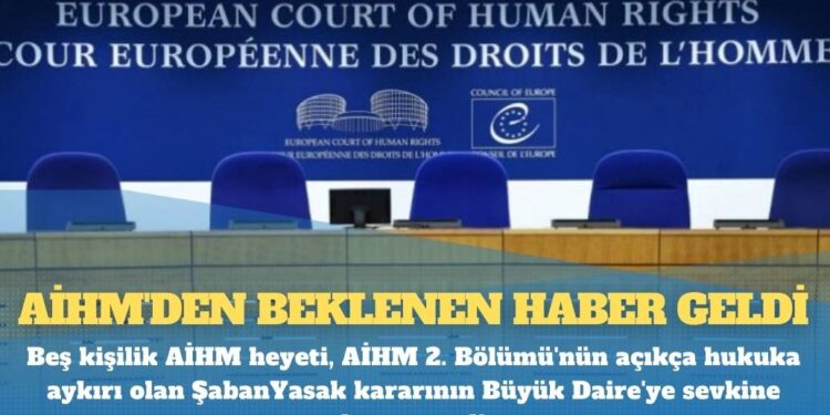 AİHM’den beklenen haber geldi: Beş kişilik AİHM heyeti, ‘Şaban Yasak’ kararının Büyük Daire’ye sevkine karar verdi