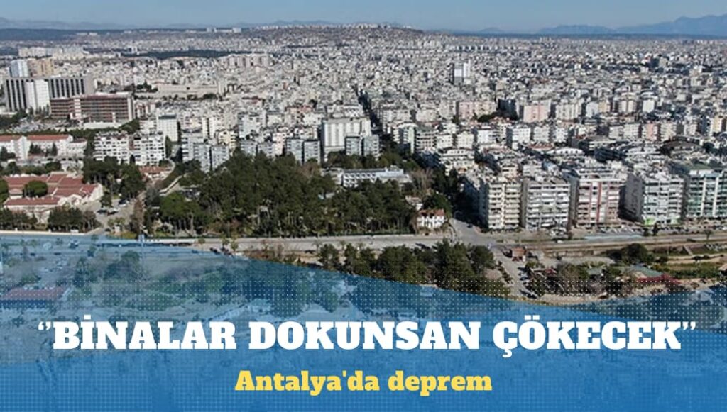 Antalya’da deprem: Bazı binalar dokunsan çökecek