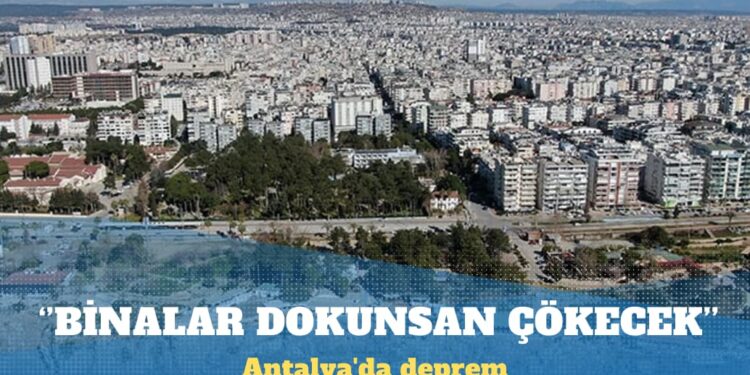 Antalya’da deprem: Bazı binalar dokunsan çökecek