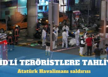 Atatürk Havalimanı saldırısına ilişkin davada IŞİD’liler tahliye edildi