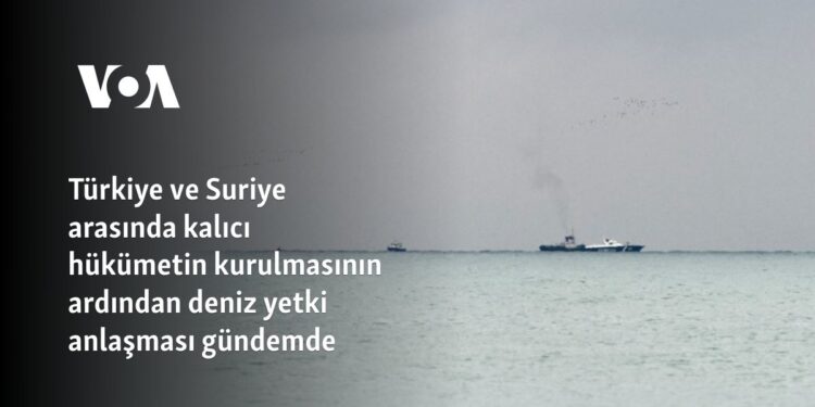 Türkiye ve Suriye arasında kalıcı hükümetin kurulmasının ardından deniz yetki anlaşması gündemde