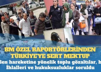 BM özel raportörlerinden Türkiye’ye sert mektup: Gülen hareketine yönelik toplu gözaltılar, hak İhlalleri ve hukuksuzluklar soruldu