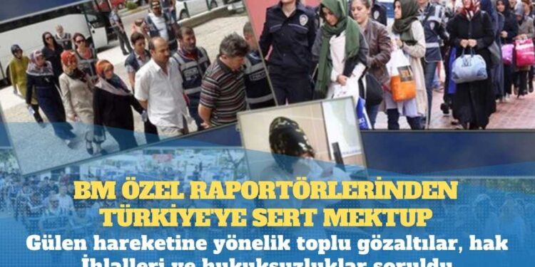 BM özel raportörlerinden Türkiye’ye sert mektup: Gülen hareketine yönelik toplu gözaltılar, hak İhlalleri ve hukuksuzluklar soruldu
