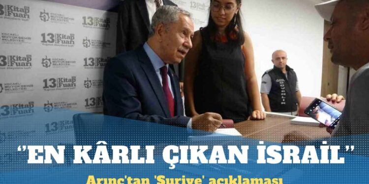 Bülent Arınç’tan ‘Suriye’ açıklaması: Olanlardan en karlı çıkan İsrail’dir
