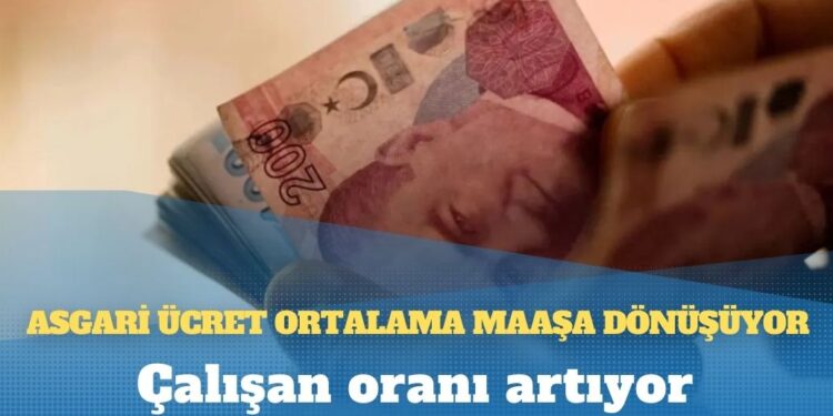 Çalışan oranı artıyor: Asgari ücret ortalama maaşa dönüşüyor