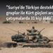 “Suriye’de Türkiye destekli gruplar ile Kürt güçleri arasındaki çatışmalarda 31 kişi öldü”