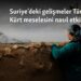 Suriye’deki gelişmeler Türkiye’de Kürt meselesini nasıl etkiler?