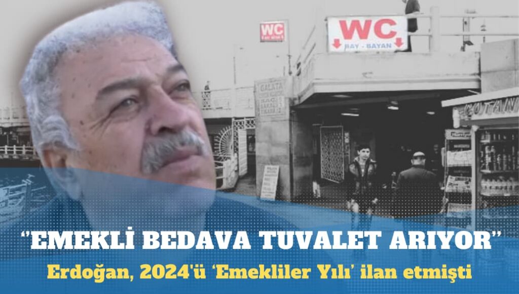 Erdoğan hayal dünyasında yaşıyor: Emekli bedava tuvalet arıyor