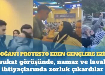 Erdoğan’ı protesto eden gençlere eziyet: Avukat görüşünde, namaz ve lavabo ihtiyaçlarında zorluk çıkardılar
