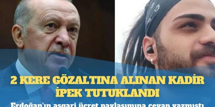 Erdoğan’ın asgari ücret paylaşımına cevap yazmıştı: 2 kere gözaltına alınan Kadir İpek tutuklandı