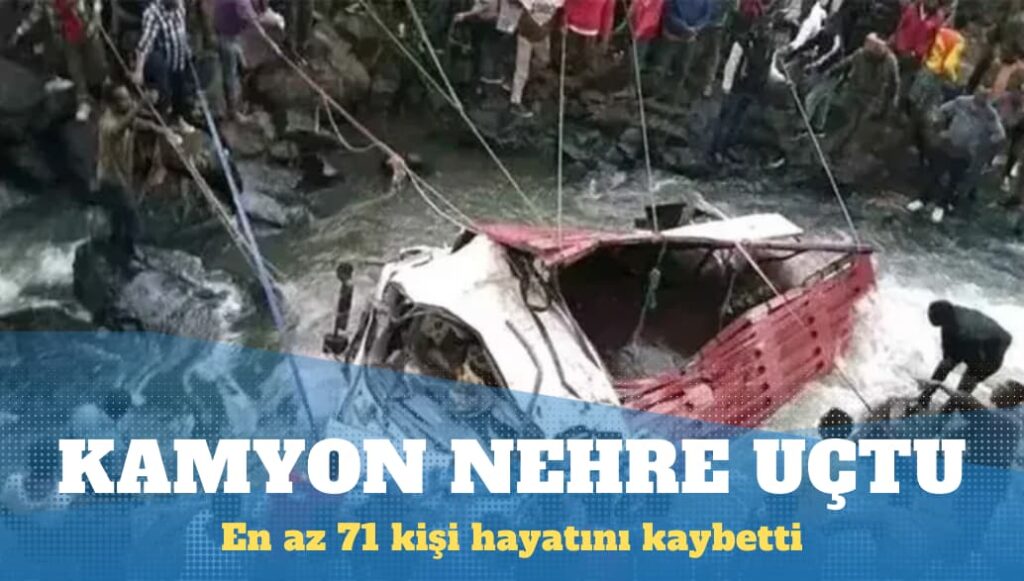 Etiyopya’da kamyon nehre düştü: En az 71 kişi hayatını kaybetti