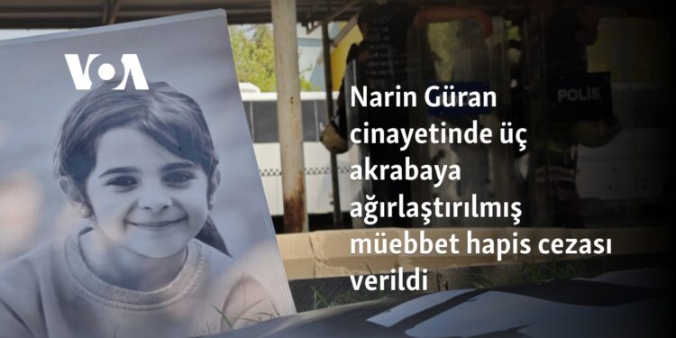 Narin Güran cinayetinde üç akrabaya ağırlaştırılmış müebbet hapis cezası verildi