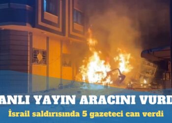 Gazze’de canlı yayın aracını vuran İsrail, 5 gazeteciyi öldürdü