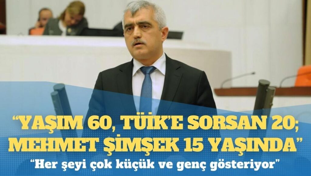 Gergerlioğlu: Yaşım 60, TÜİK’e sorsan 20; Mehmet Şimşek 15 yaşında