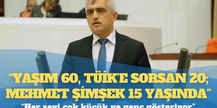 Gergerlioğlu: Yaşım 60, TÜİK’e sorsan 20; Mehmet Şimşek 15 yaşında