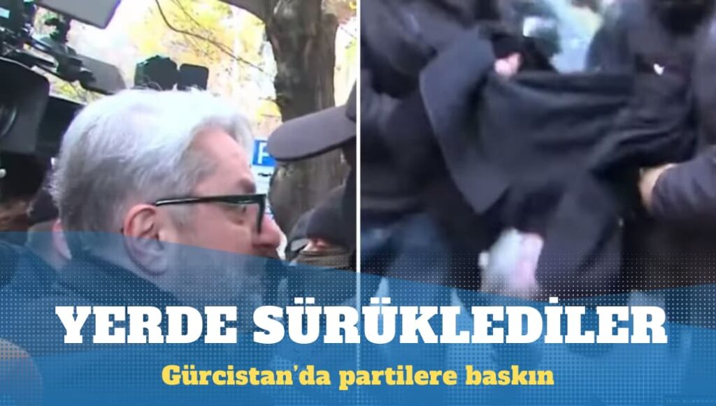 Gürcistan’da partilere baskın: Muhalefet lideri sürüklenerek gözaltına alındı