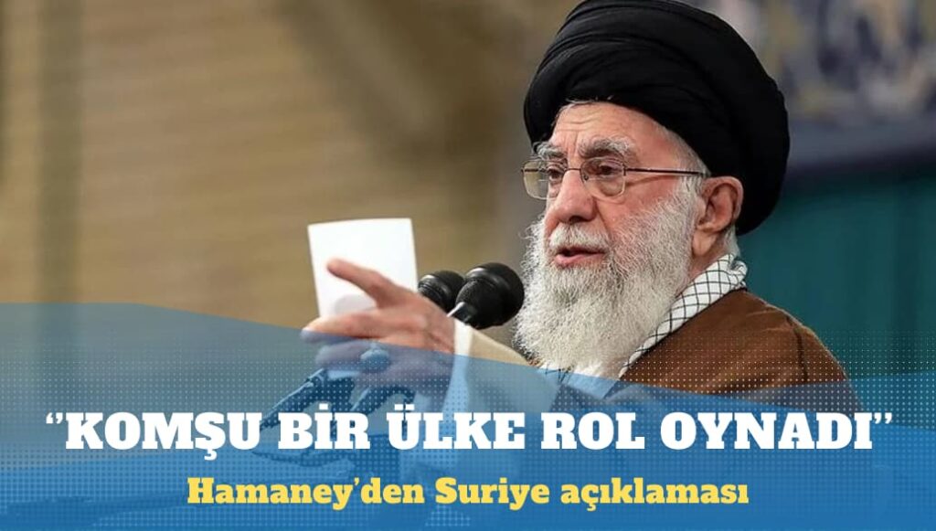 Hamaney’den Suriye açıklaması: Komşu bir ülke rol oynadı