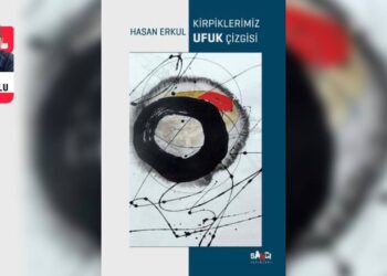 Hasan Erkul’un yeni kitabı: ‘Kirpiklerimiz Ufuk Çizgisi’