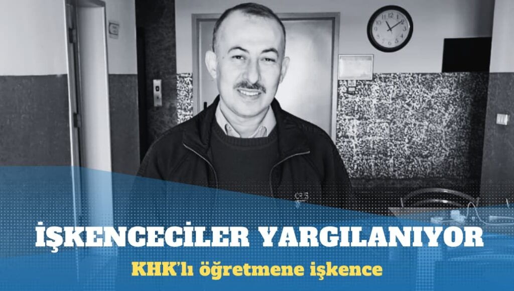 KHK’lı öğretmene işkence yapan polisler ve doktor hakim karşısına çıkıyor