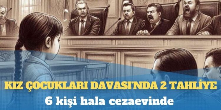 Kız Çocukları Davası’nda 2 tahliye, 6 kişi hala cezaevinde