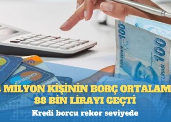 Kredi borcu rekor seviyede: 41,4 milyon kişinin borç ortalaması 88 bin lirayı geçti