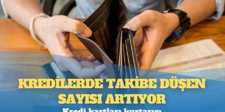 Kredilerde takibe düşen sayısı artıyor