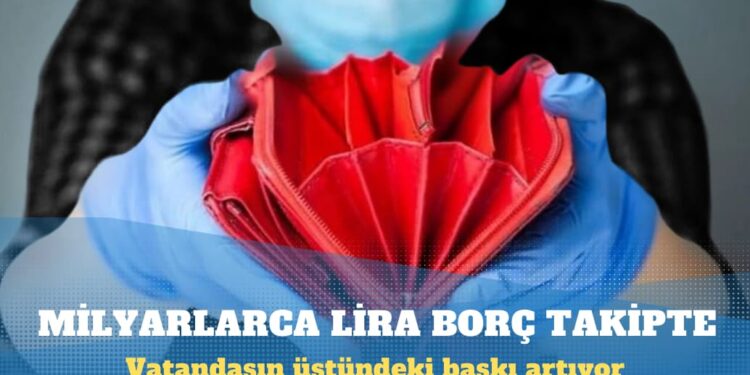 Milyarlarca lira borç takipte