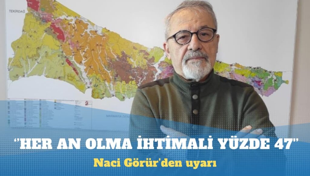 Naci Görür: Marmara’da her an deprem olasılığı yüzde 47