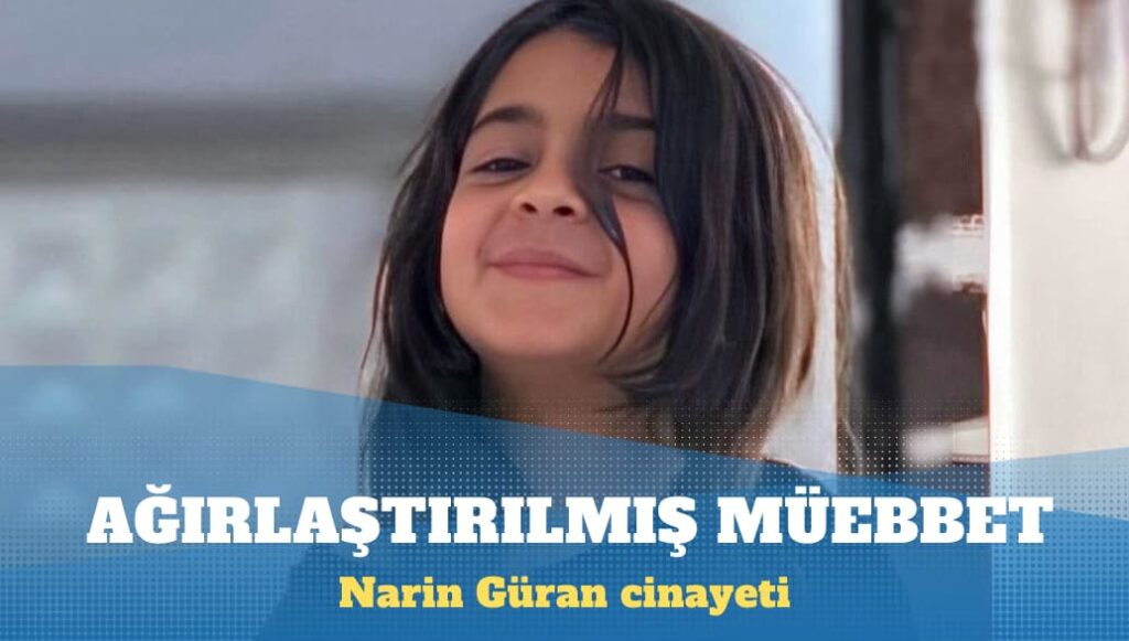 Narin Güran cinayeti: Ağırlaştırılmış müebbet isteniyor