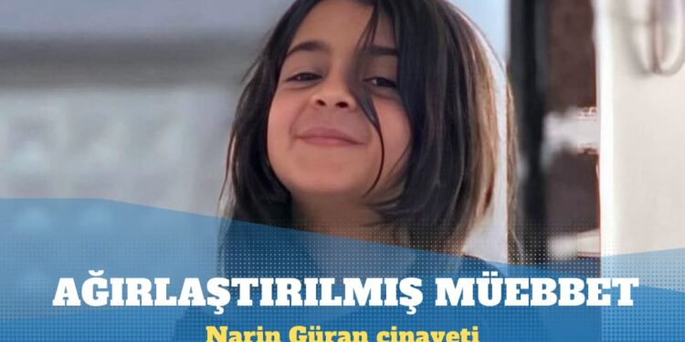 Narin Güran cinayeti: Ağırlaştırılmış müebbet isteniyor