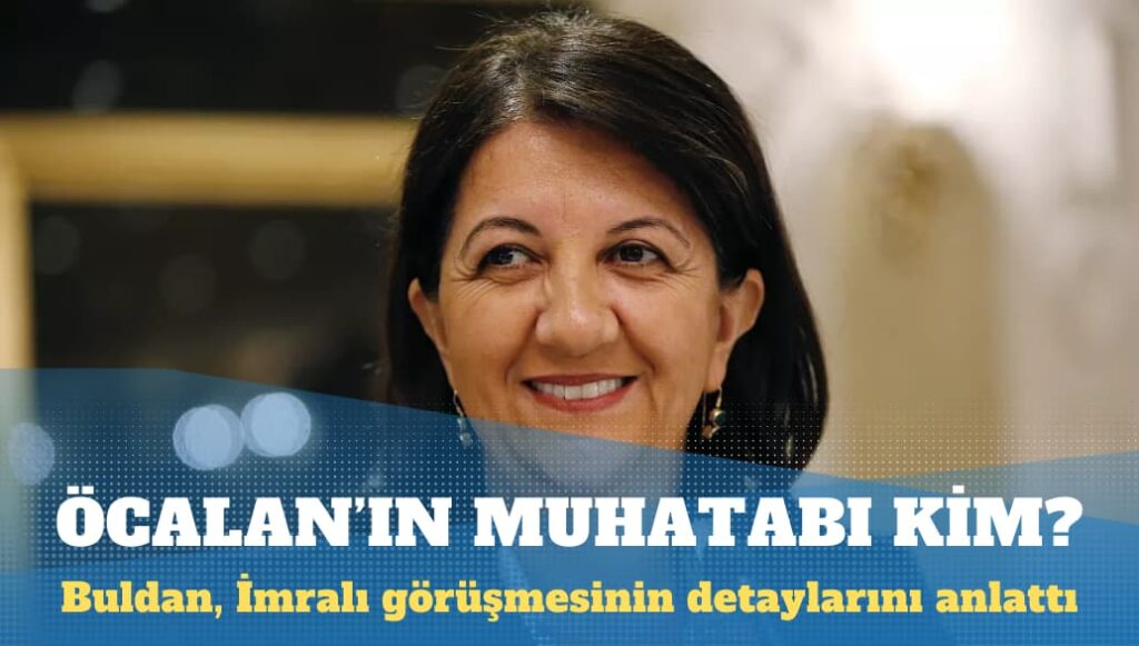 Pervin Buldan, İmralı görüşmesinin detaylarını anlattı: Öcalan’ın muhatabı kim?