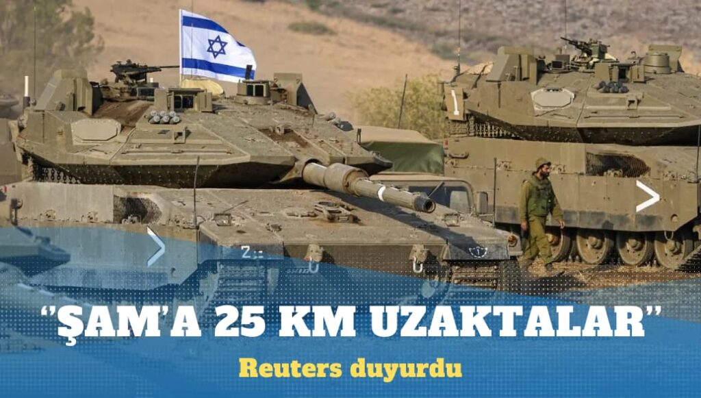 Reuters duyurdu: İsrail birlikleri başkent Şam’a 25 kilometre uzaklıkta