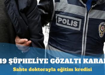 Sahte doktorayla eğitim kredisi alan 149 şüpheliye gözaltı kararı
