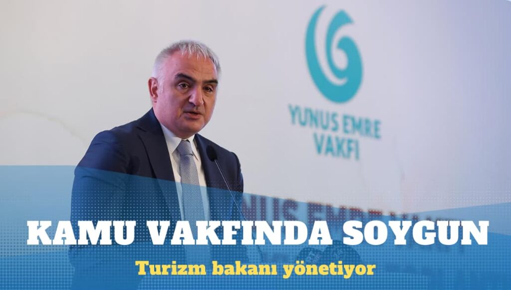 Turizm Bakanı Mehmet Nuri Ersoy’un yönettiği Yunus Emre Vakfı’nın kasası sahte faturalarla boşaltılmış 