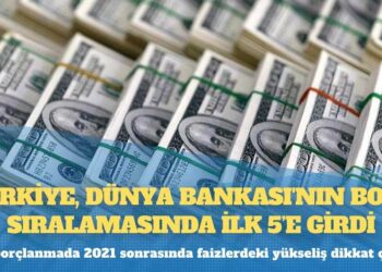 Türkiye, Dünya Bankası’nın borç sıralamasında ilk 5’e girdi