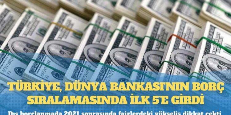 Türkiye, Dünya Bankası’nın borç sıralamasında ilk 5’e girdi