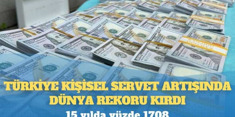 Türkiye kişisel servet artışında dünya rekoru kırdı: 15 yılda yüzde 1708