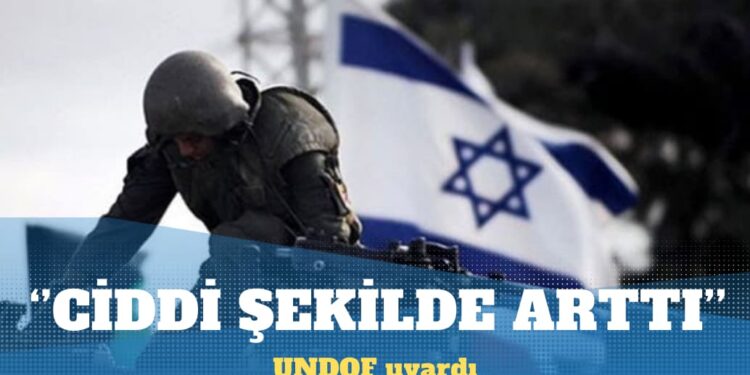 UNDOF uyardı: İsrail’in, Suriye’deki faaliyetleri çok ciddi şekilde arttı