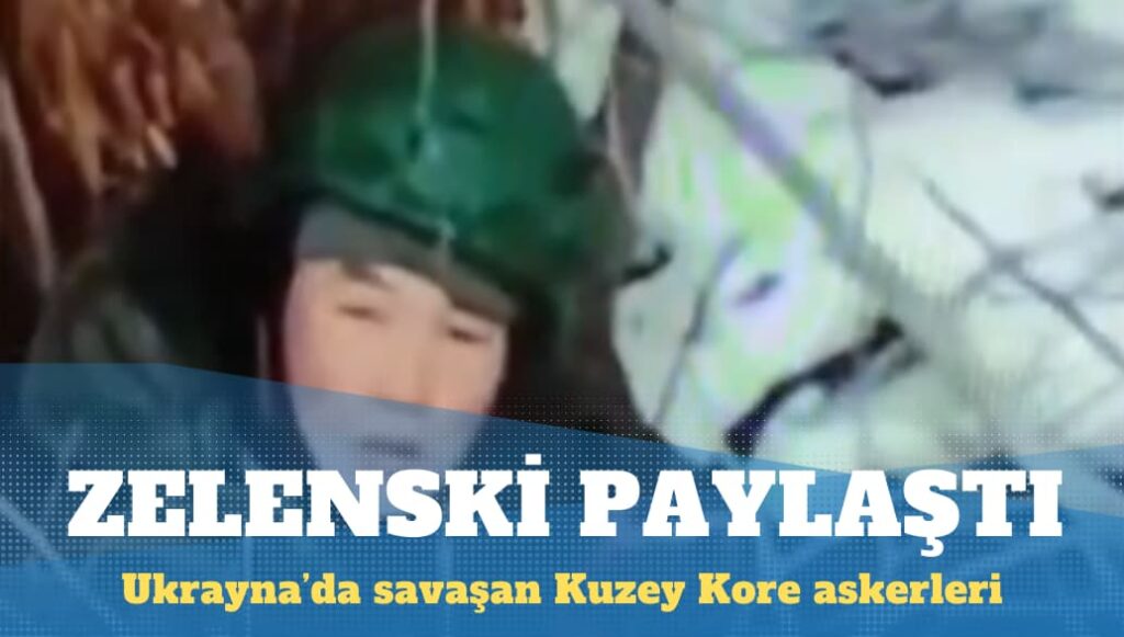 Zelenski ‘Ukrayna’da savaşan Kuzey Kore askerleri’ni paylaştı