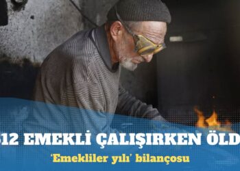 ‘Emekliler yılı’ bilançosu: 512 emekli çalışırken öldü