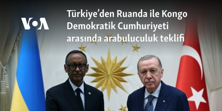 Türkiye’den Ruanda ile Kongo Demokratik Cumhuriyeti arasında arabuluculuk teklifi