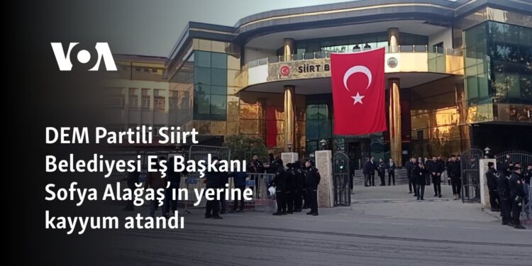 DEM Partili Siirt Belediyesi Eş Başkanı Sofya Alağaş’ın yerine kayyum atandı