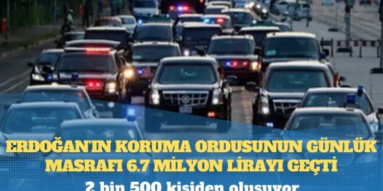 Erdoğan’ın 2 bin 500 kişilik ‘koruma ordusu’nun günlük masrafı 6.7 milyon lira
