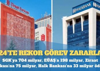 2024’te rekor görev zararları: SGK’ya 704 milyar, EÜAŞ’a 198 milyar, Ziraat Bankası’na 75 milyar, Halk Bankası’na 33 milyar ödendi