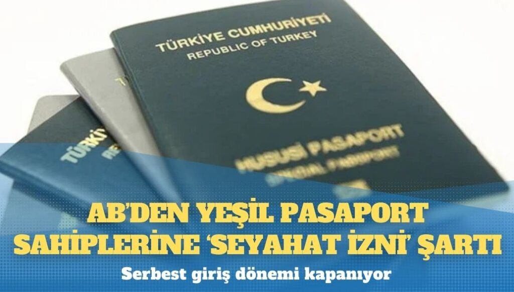 AB’den Yeşil Pasaport sahiplerine ‘seyahat izni’ şartı: Serbest giriş dönemi kapanıyor