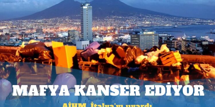 AİHM, İtalya’nın kanser oranlarının yüksek olduğu bölgede mafya kaynaklı kirliliği ele almasını emretti