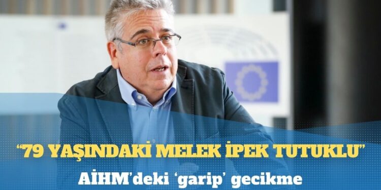 AP Türkiye raportörü Nacho Sanchez: 79 Yaşındaki Melek İpek tutuklu, AİHM’deki gecikme ‘garip’